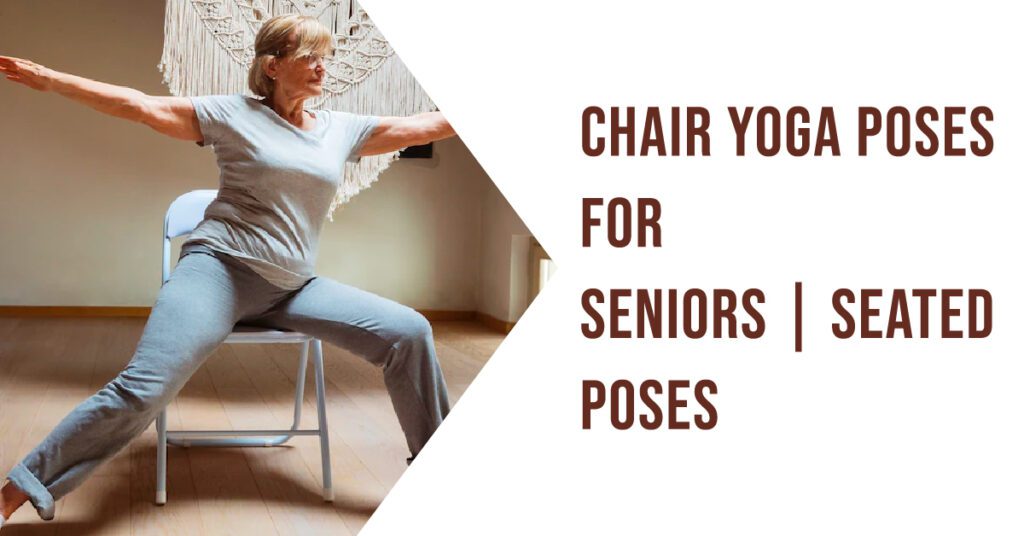 5 Chair Yoga Poses for Seniors | Seated Poses