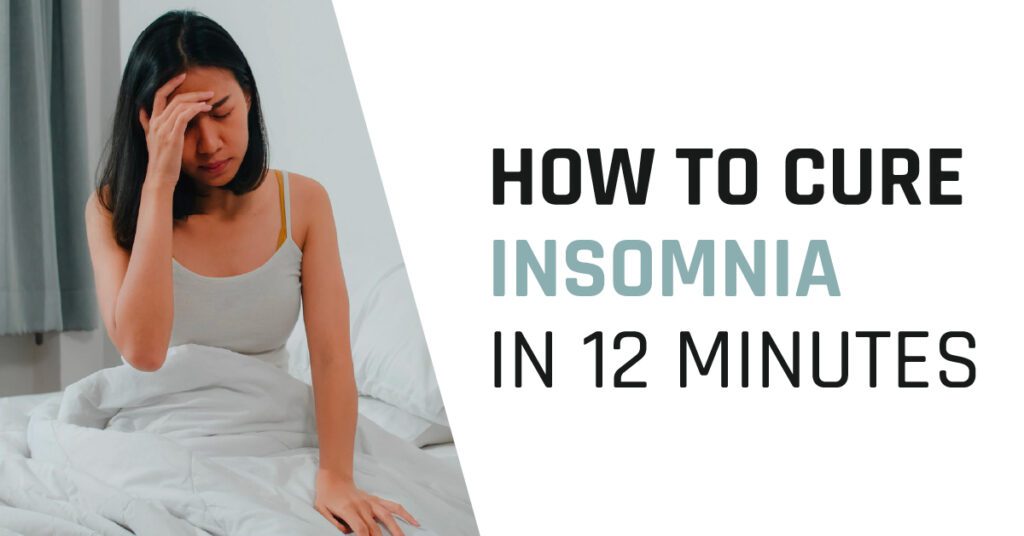 How to Cure Insomnia in 12 minutes