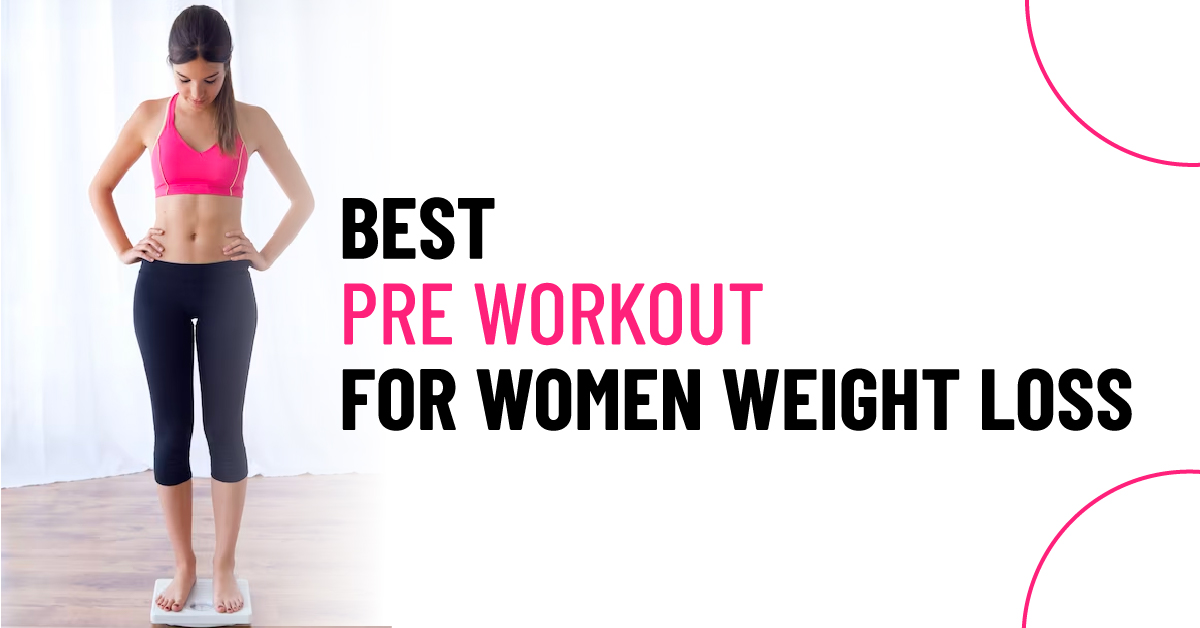 Best Pre Workout For Women Weight Loss in 2023