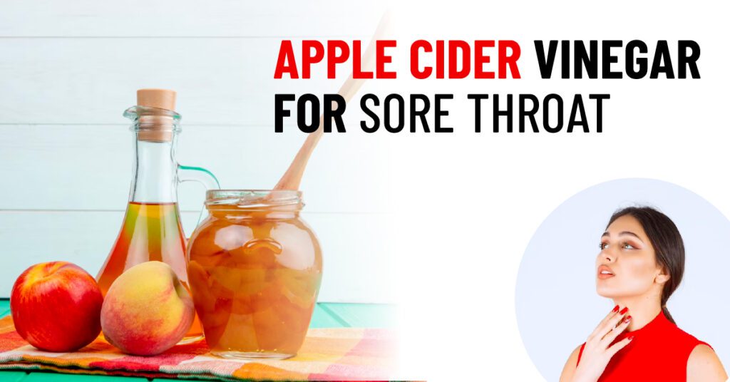 Uses and Benefits of Apple Cider Vinegar For Sore Throat