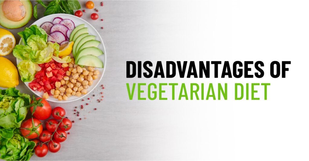 10 Disadvantages of Vegetarian Diet