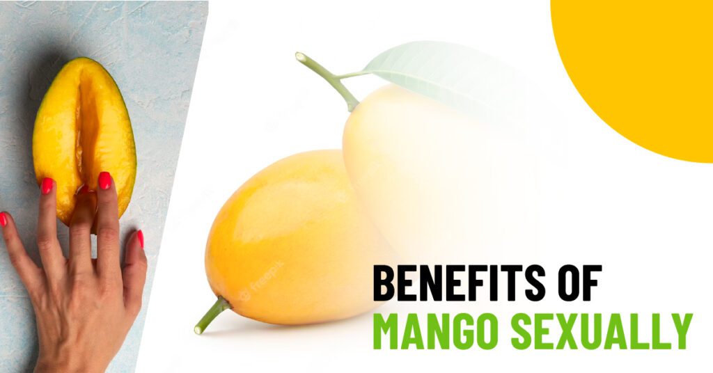 Amazing Benefits of Mango Sexually (Including Mango Leaves)