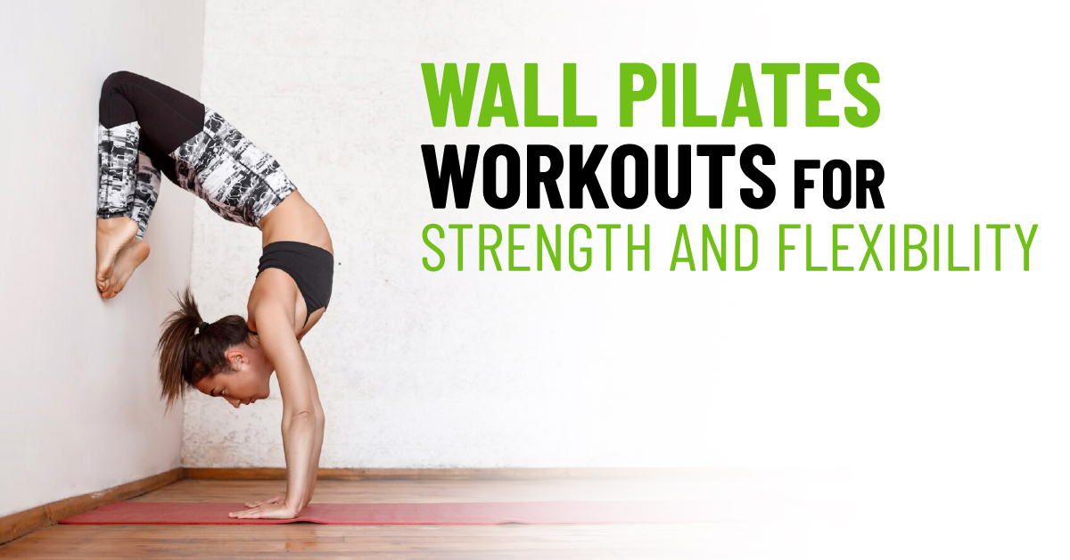 Wall Pilates Workouts for Strength and Flexibility