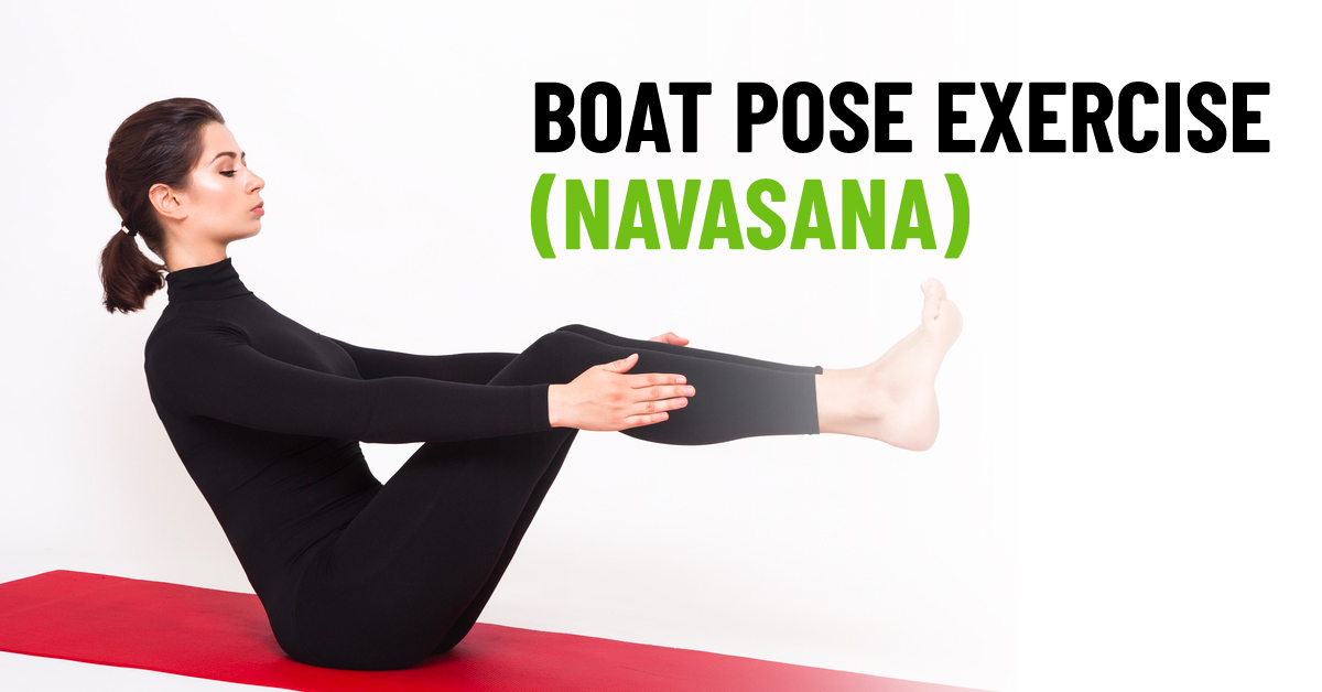Boat Pose Exercise (Navasana): Steps, Benefits, and Variations