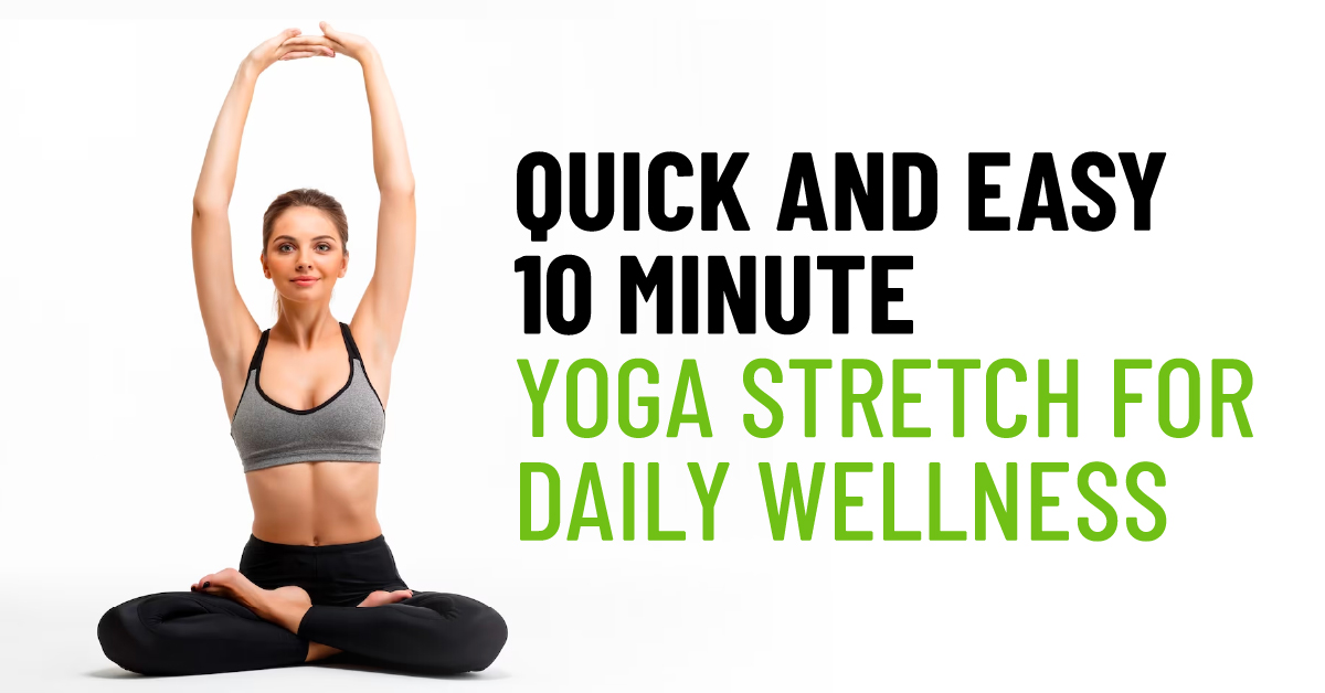 Quick and Easy 10 Minute Yoga Stretch for Daily Wellness