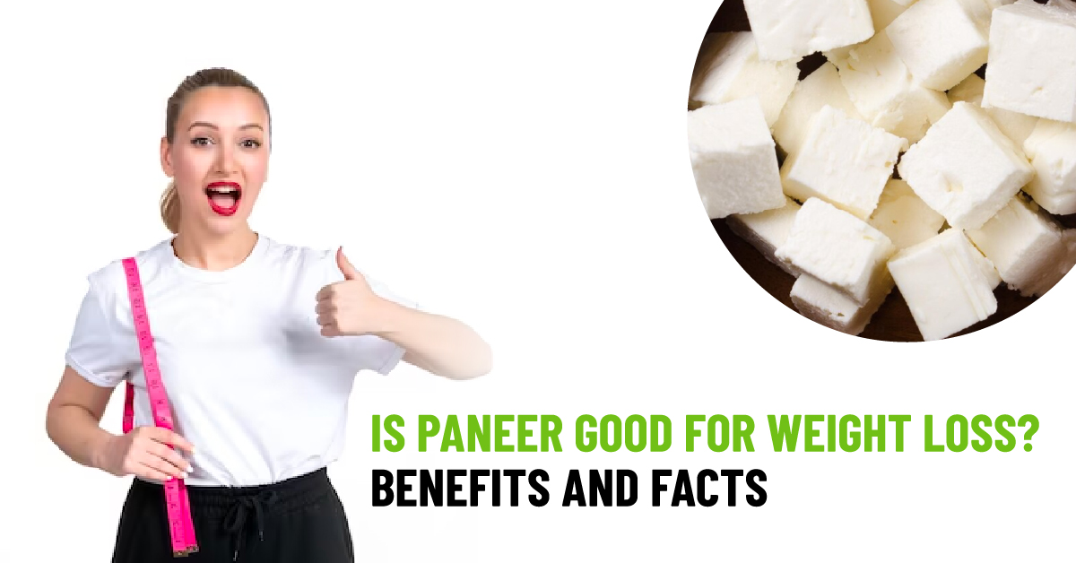 Is Paneer Good for Weight Loss? Exploring the Benefits and Facts