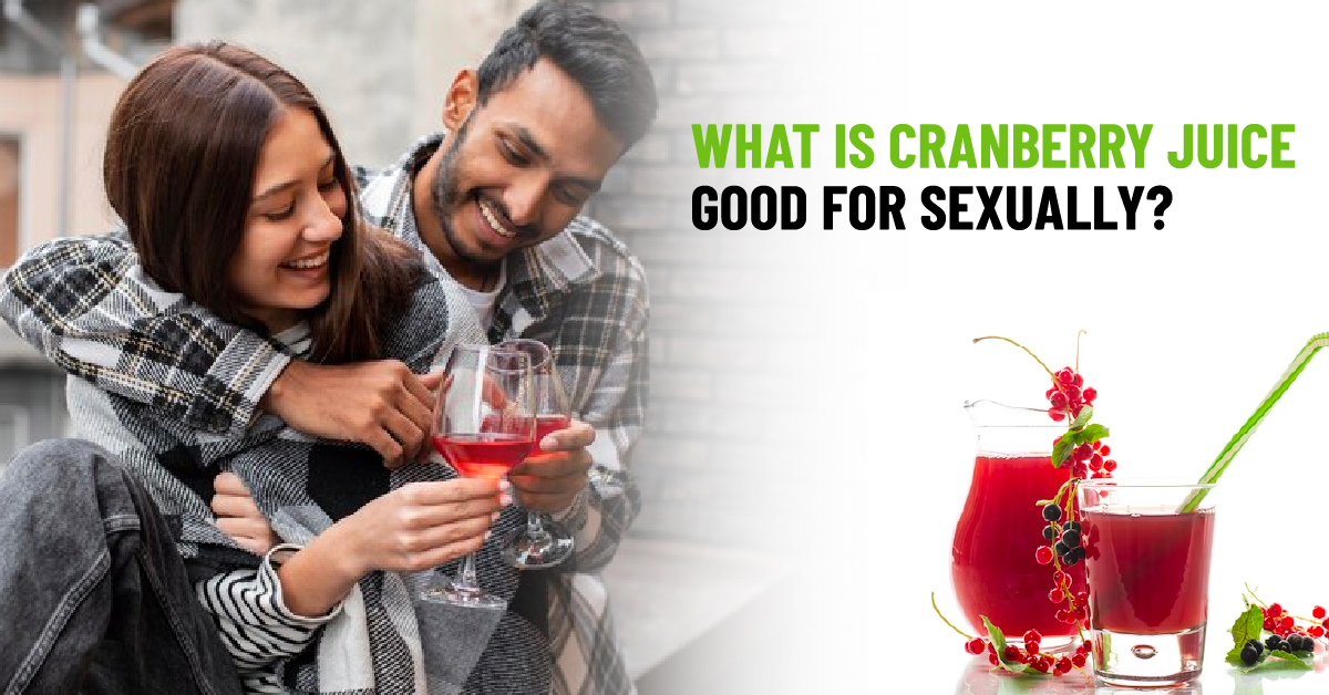 What is Cranberry Juice Good for Sexually