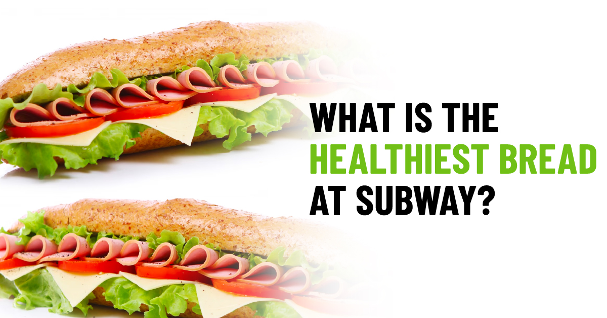 What is The Healthiest Bread at Subway?