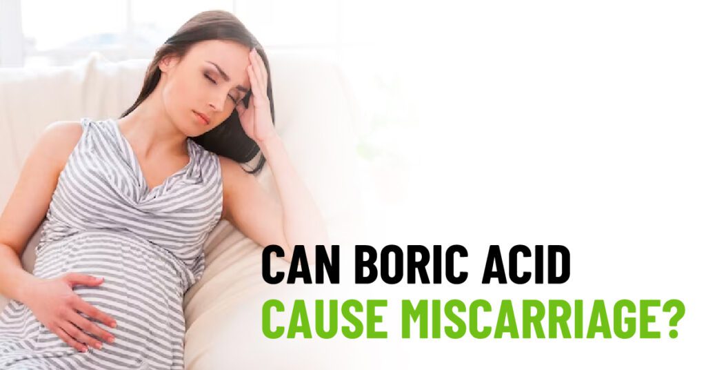Can Boric Acid Cause Miscarriage?