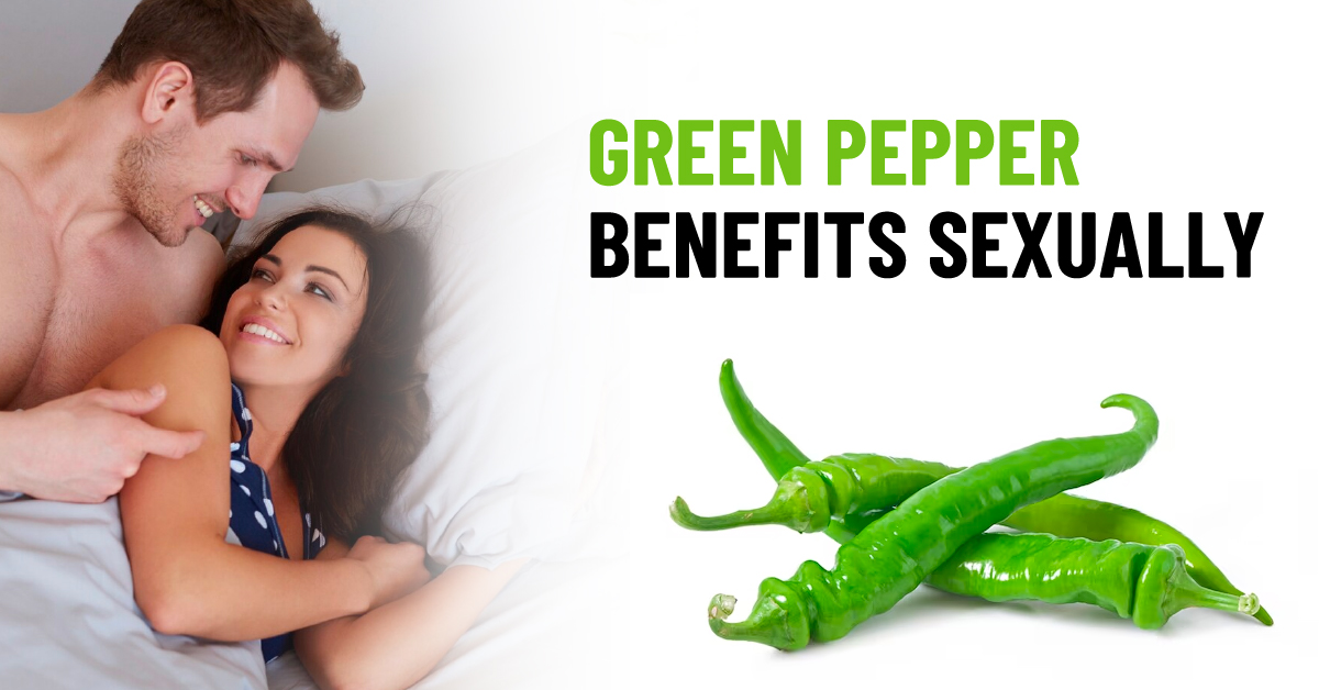Green Pepper Benefits Sexually