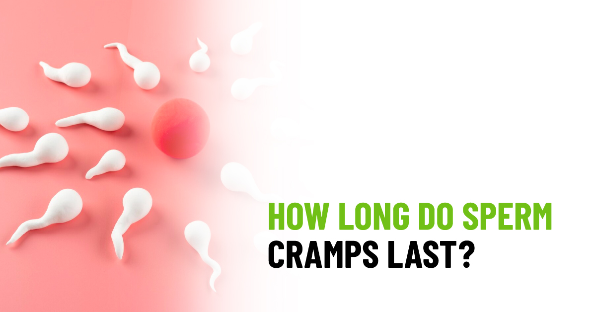 How Long Do Sperm Cramps Last