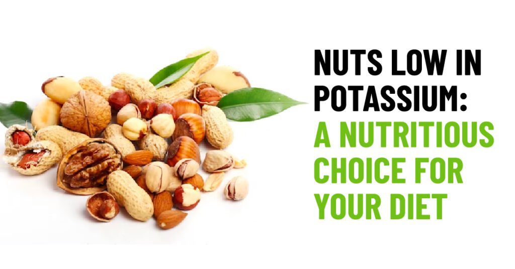 Nuts Low in Potassium: 100% Nutritious Choice for Diet