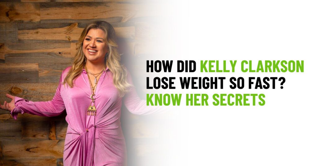 How Did Kelly Clarkson Lose Weight So Fast? Know Her Secrets