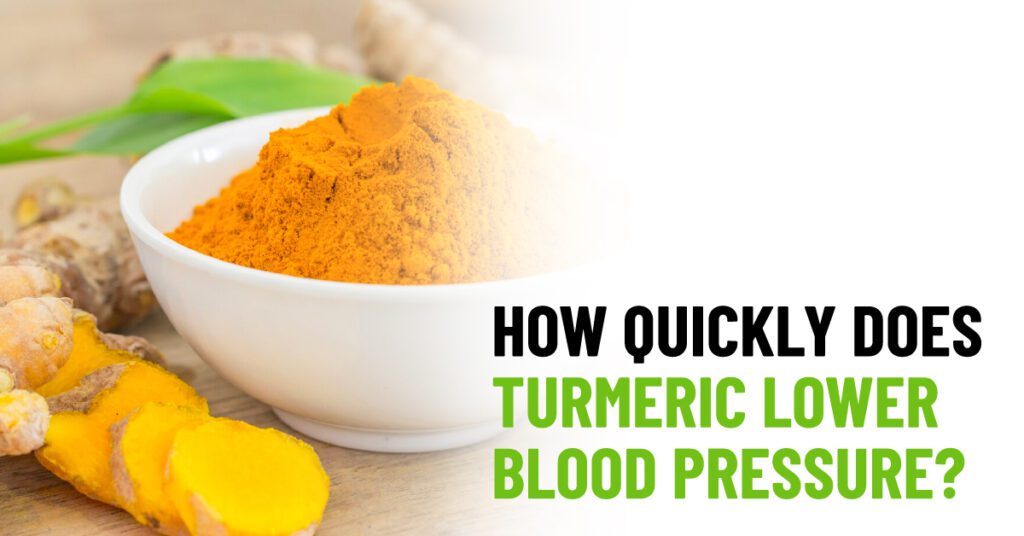 How Quickly Does Turmeric Lower Blood Pressure?